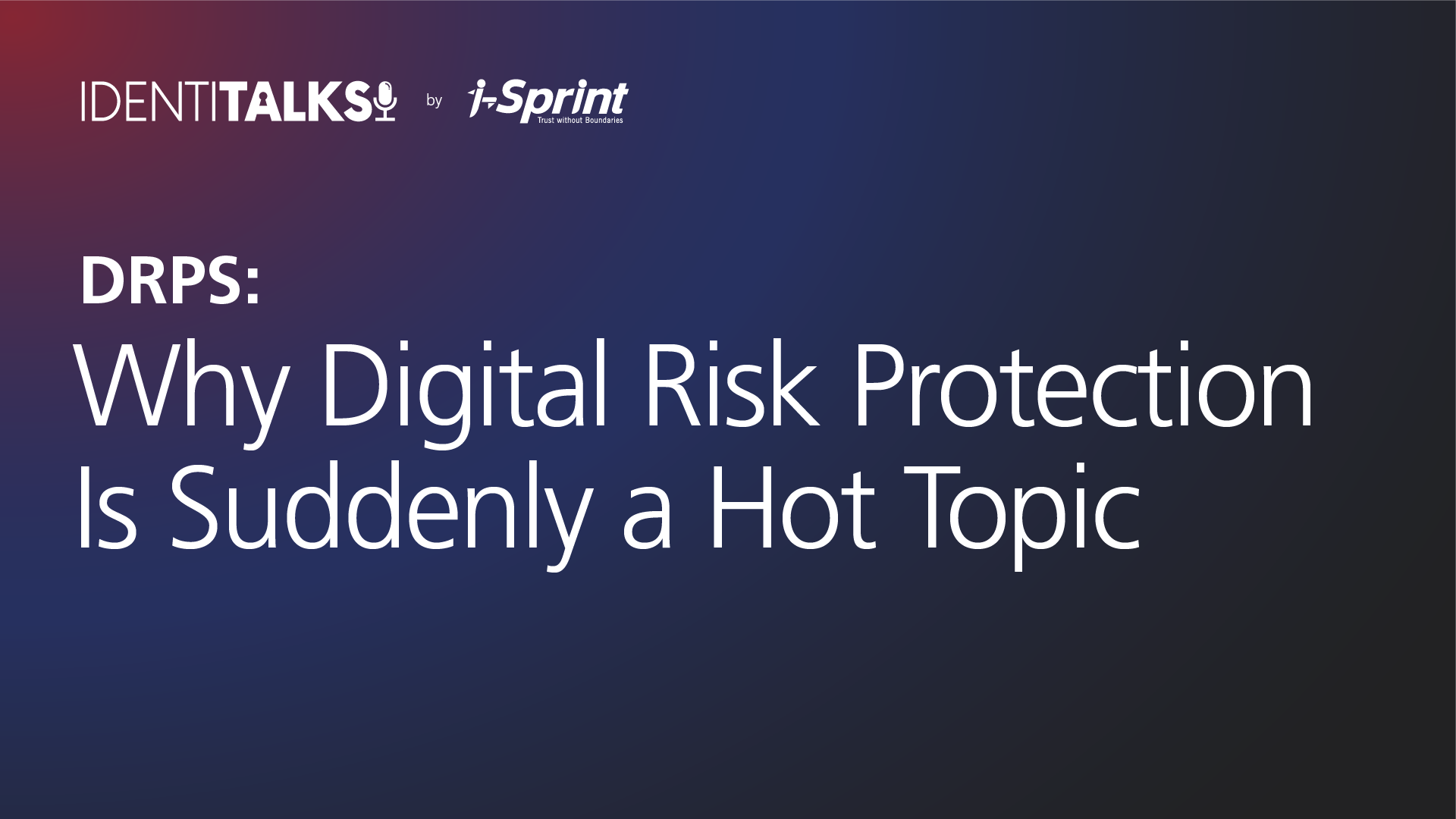DRPS: Why Digital Risk Protection Is Suddenly a Hot Topic